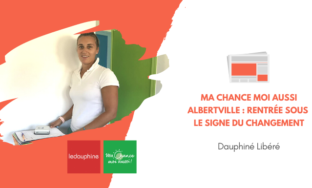 [Dauphiné Libéré] Ma Chance Moi Aussi Albertville : une rentrée sous le signe du changement
