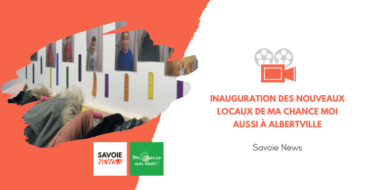 [Savoie News] Albertville, inauguration des nouveaux locaux de l’association Ma Chance Moi Aussi