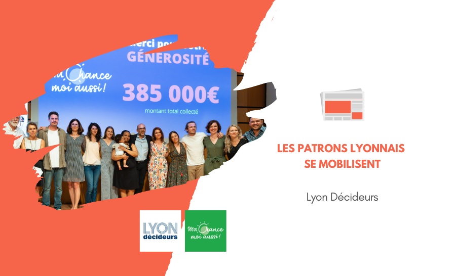 [Lyon Décideurs] Ma Chance Moi Aussi : les patrons lyon­nais se mobi­lisent