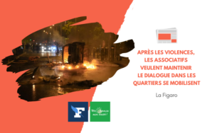 [Le Figaro] « Pour avancer, il faut dire les choses » : après les violences, les associatifs veulent maintenir le dialogue dans les quartiers