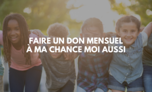 Faire un don mensuel à Ma Chance Moi Aussi