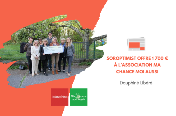 [Le Dauphiné] Soroptimist offre 1 700 € à l’association Ma Chance moi aussi