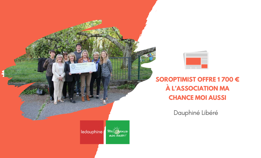 [Le Dauphiné] Soroptimist offre 1 700 € à l’association Ma Chance moi aussi