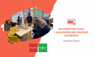 [Le Dauphiné] Ma Chance Moi Aussi, l’association qui construit les enfants