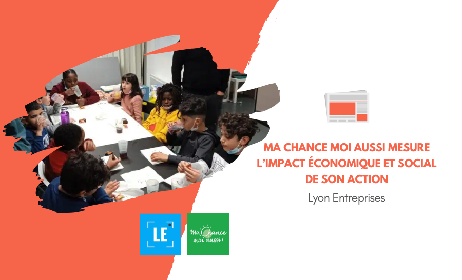 [Lyon Entreprises] Ma Chance Moi Aussi mesure l’impact économique et social de son action