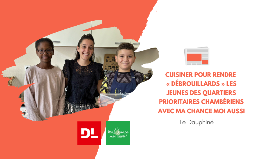 [Le Dauphiné Libéré] Cuisiner pour rendre « débrouillards » les jeunes des quartiers prioritaires chambériens avec Ma Chance Moi Aussi