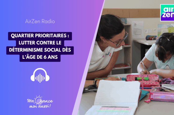 [AirZen Radio] Quartier prioritaires : lutter contre le déterminisme social dès l’âge de 6 ans