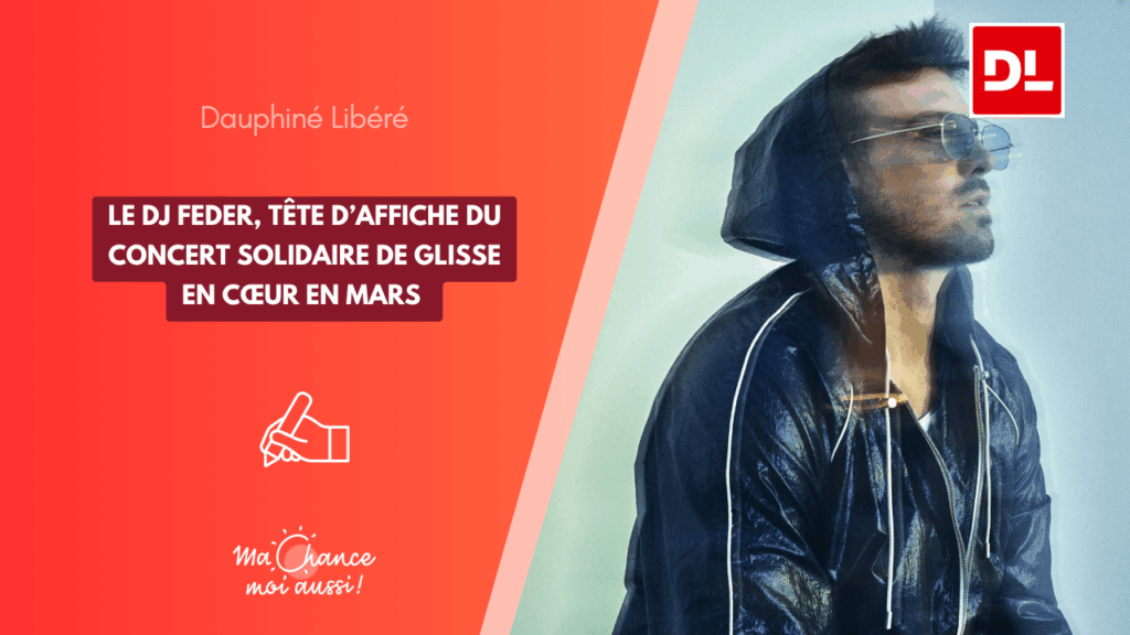 [Le Dauphiné Libéré] Le DJ Feder, tête d’affiche du concert solidaire de Glisse en cœur en mars 