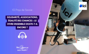 [ICI Pays de Savoie] Solidarité, associations, égalité des chances : le vivre ensemble existe-t-il encore ?