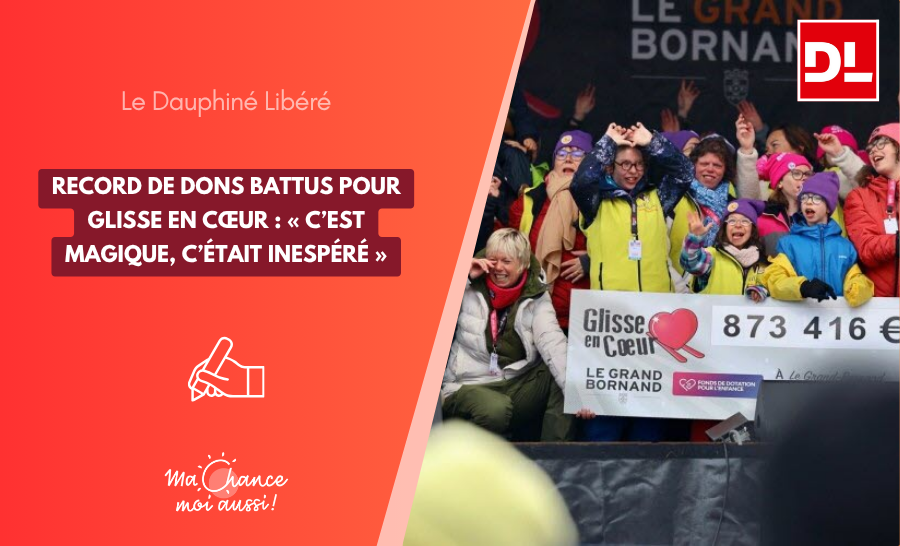[Le Dauphiné Libéré] Record de dons battus pour Glisse en Cœur : « C’est magique, c’était inespéré  »