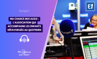 [Europe 1] Ma chance moi aussi : l'association qui accompagne les enfants défavorisés au quotidien