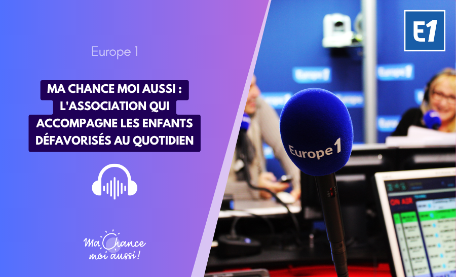 [Europe 1] Ma chance moi aussi : l'association qui accompagne les enfants défavorisés au quotidien